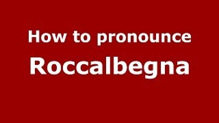 How to pronounce Roccalbegna