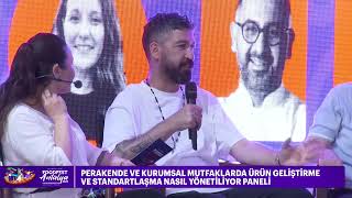PERAKENDE VE KURUMSAL MUTFAKLARDA ÜRÜN GELİŞTİRME VE STANDARTLAŞMA NASIL YÖNETİLİYOR PANELİ