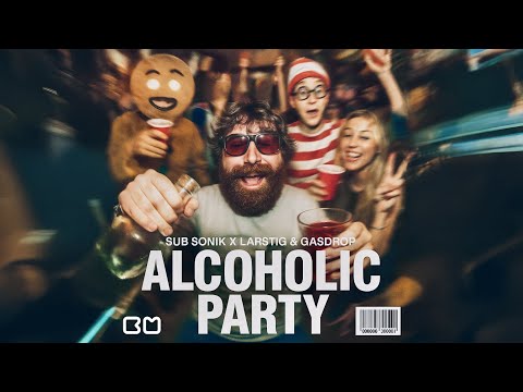 Sub Sonik x LARSTIG & GASDROP - Alcoholic Party