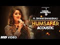 Humsafar Acoustic HD Video Song Dhvani Bhanushali 2017 New Indian Songs , Song : Humsafar , Singer :