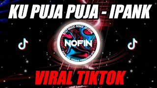 Download lagu KUPUJA - PUJA (IPANK) DJ REMIX NOFIN ASIA FULL BASS mp3