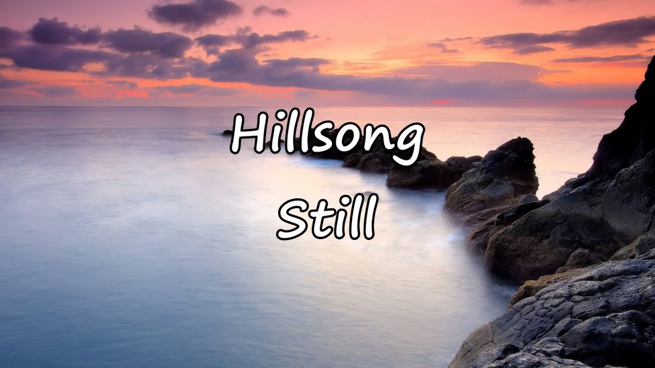 Hillsong - Still [with lyrics]