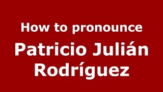 How to pronounce Patricio Julián Rodríguez