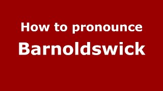 How to pronounce Barnoldswick