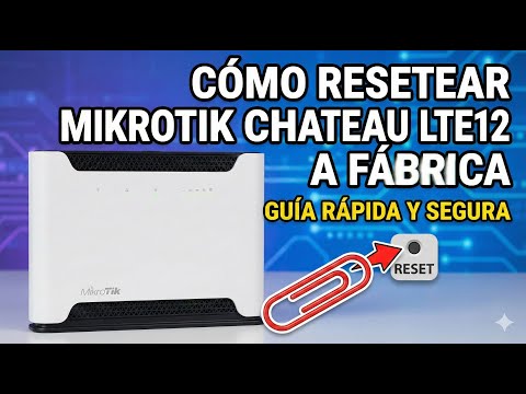 Cómo resetear un Mikrotik Chateau LTE12 a fábrica paso a paso