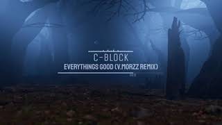 C-Block - Everythings Good (V.MoRzz Remix)