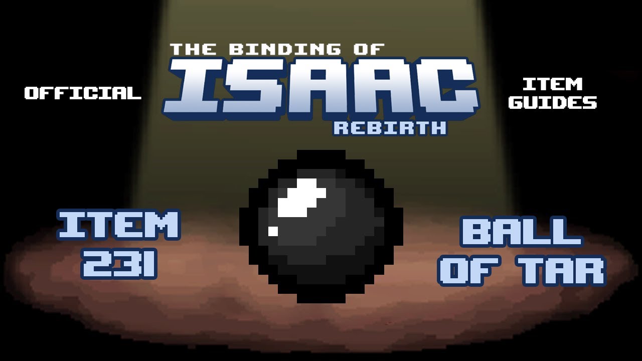 Official TBOI Item Guides No. 231: Ball of Tar
