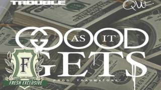 Trouble & Que "Good As It Gets" (prod. by Trauma Tone) (Fresh Exclusive - Official Audio)