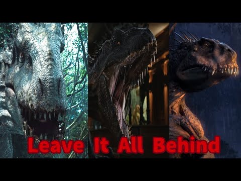 Indominus rex Indoraptor and Scorpios rex Tribute : Leave It All Behind