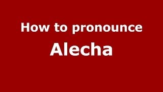 How to pronounce Alecha
