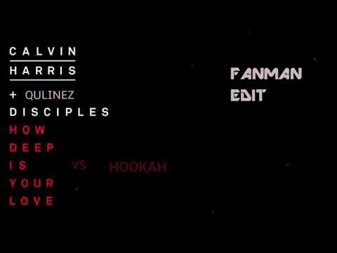 Calvin Harris vs Qulinez & Disciples - How Deep Is Your Love vs Hookah (FanMan Edit)