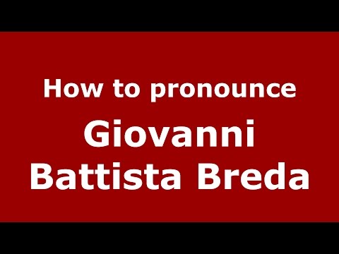 How to pronounce Giovanni Battista Breda (Italian/Italy)  - PronounceNames.com