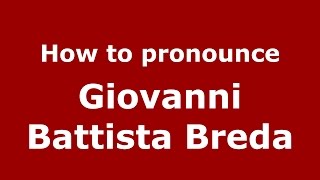 How to pronounce Giovanni Battista Breda