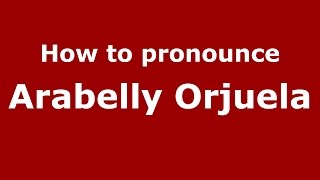How to pronounce Arabelly Orjuela