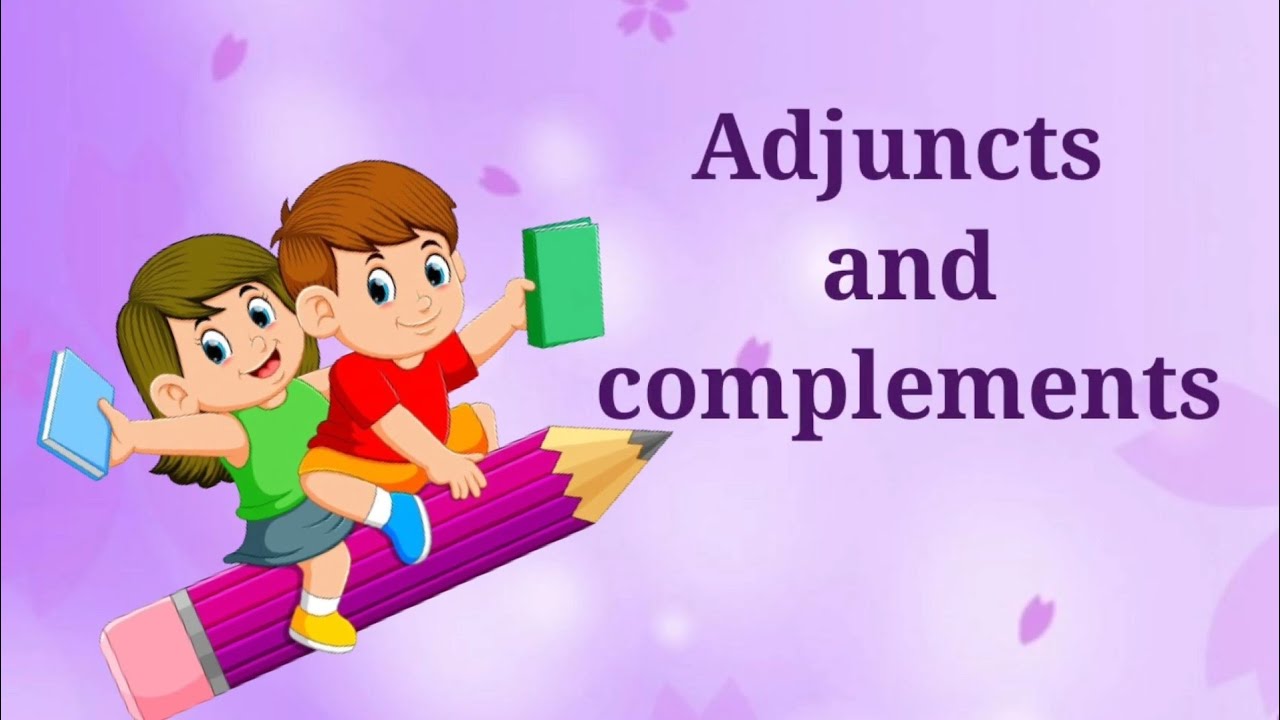 Adjuncts and Complements | Difference Between Adjuncts And Complements