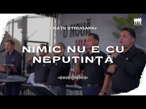 Frații Strugariu - Nimic nu e cu neputință