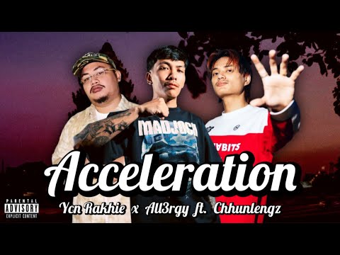 YCN Rakhie x All3rgy - ACCELERATION ft. Chhunlengz [Music Video]