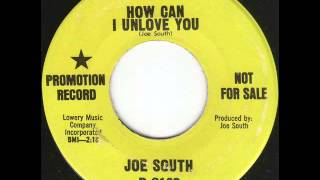 Joe South - How Can I Unlove You