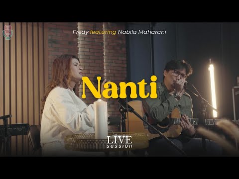 Fredy feat. Nabila Maharani - Nanti (Live Session)