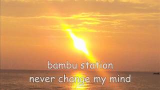 bambu station never change my mind