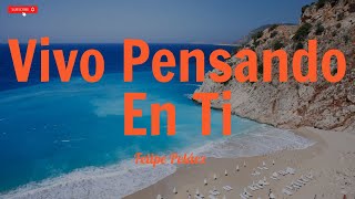 Felipe Peláez - Vivo Pensando En Ti (Letra/Lyrics)