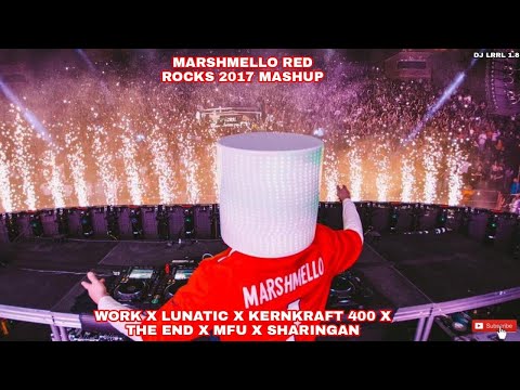 Work X Lunatic X Kernkraft 400 X The End X MFU X Sharingan [Marshmello Red Rocks 17'] (Dj LRRL 1.8)
