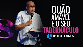 Pr. Judson De Oliveira - Quão Amável É O Seu Tabernáculo