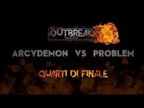 Outbreak 2018: ARCYDEMON vs PROBLEM - Quarti di finale