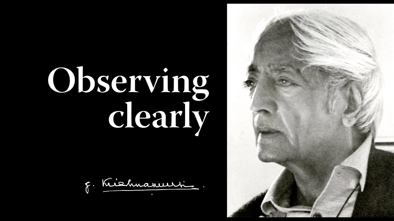 Observing clearly | Krishnamurti