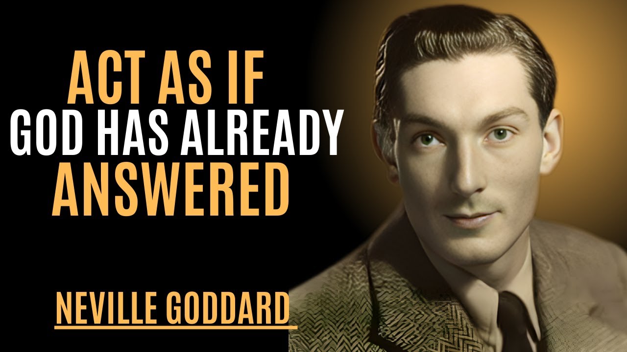 ACT AS IF GOD HAS ALREADY ANSWERED | NEVILLE GODDARD | POWERFUL TEACHINGS