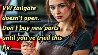 VW tailgate doesn't open. Don't buy new parts until you have tried this fix.