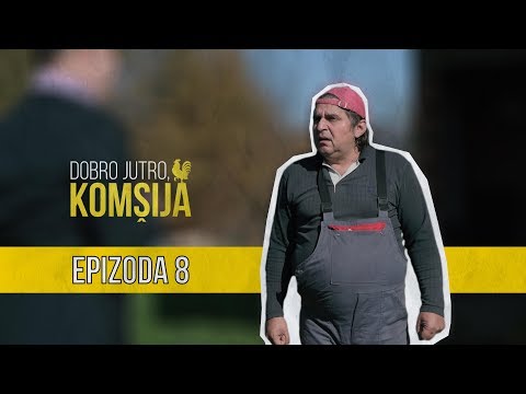 DOBRO JUTRO KOMŠIJA (NOVA SERIJA) - EPIZODA 8