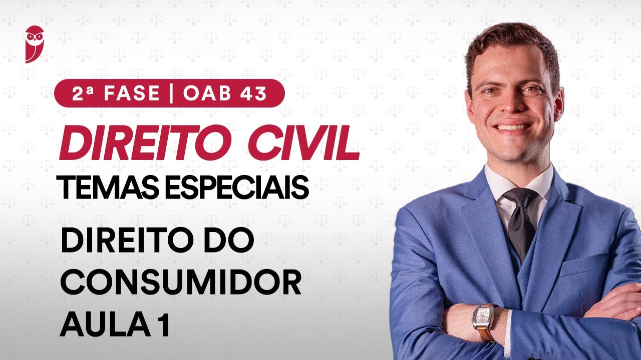 2ª Fase - OAB 43 | Temas Especiais - Direito Civil - Direito do Consumidor - Aula 1