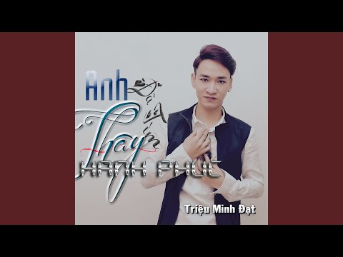 Anh đã tìm thấy hạnh phúc - Triệu Minh Đạt