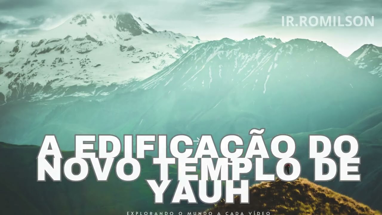 A EDIFICAÇÃO DO NOVO TEMPLO DE YAUH- IRMÃO ROMILSON FERREIRA