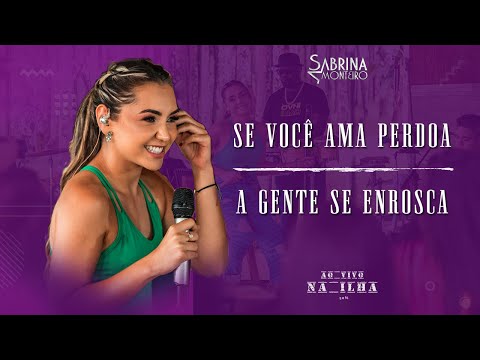 Sabrina Monteiro - Se Você Ama Perdoa / A Gente se Enrosca - Ao Vivo na Ilha 50%