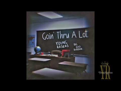 Young Raskas - Goin’ Thru A Lot (Feat. Yung Buddha)