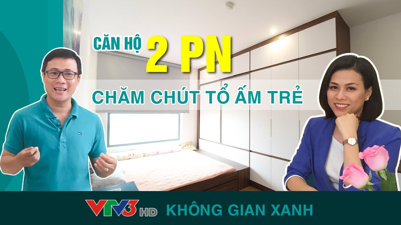 KHÔNG GIAN XANH VTV3 | CHĂM CHÚT TỔ ẤM TRẺ - CĂN HỘ THỦ THIÊM DRAGON | KTS HUỲNH XUÂN HẢI