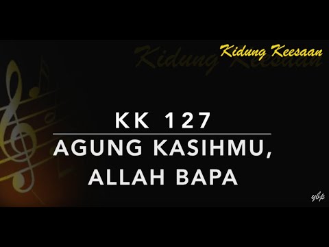 KK 127 Agung KasihMu, Allah Bapa (Great Are Thy Mercies) - Kidung Keesaan