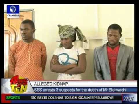Alleged Kidnap:SSS arrests 3 suspects for the death of Mr.Elewachi
