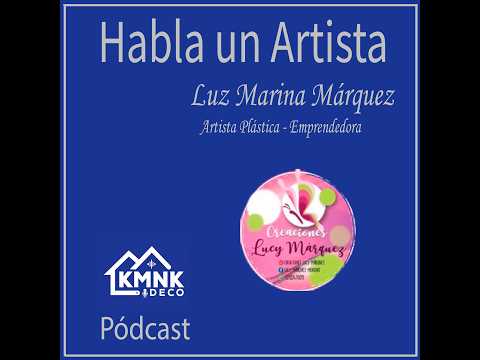 HABLA UN ARTISTA - Luz Marina Marquez - Episodio 0091