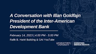 A Conversation with Ilan Goldfajn, President of the Inter-American Development Bank