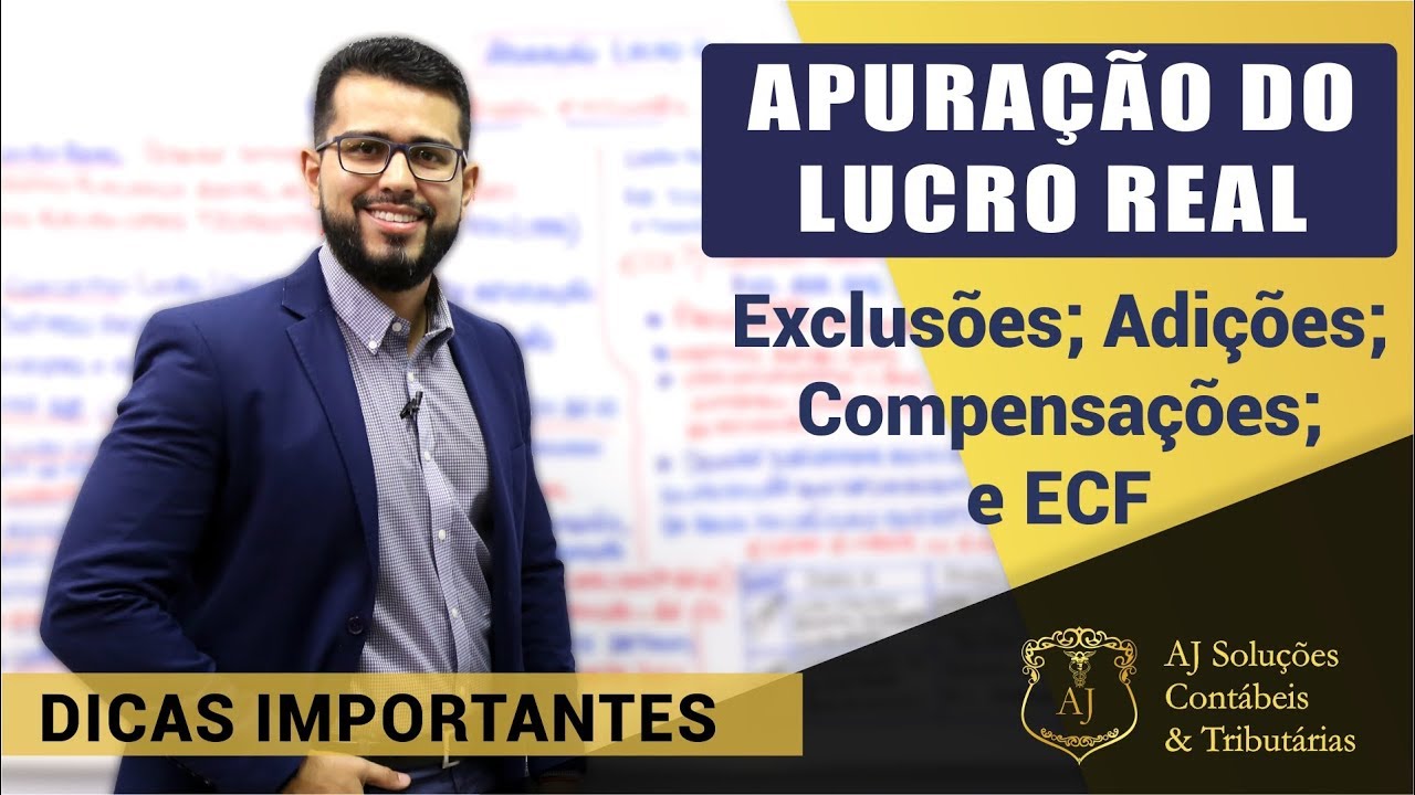APURAÇÃO DO LUCRO REAL - Dicas importantes: Adições, Exclusões, Compensações e o ECF.