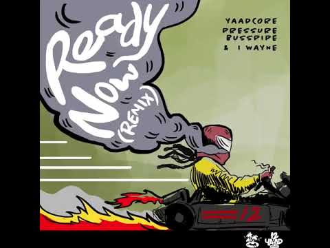 YaadCore - Ready Now (REmix)  Pressure BussPipe/ Iwayne