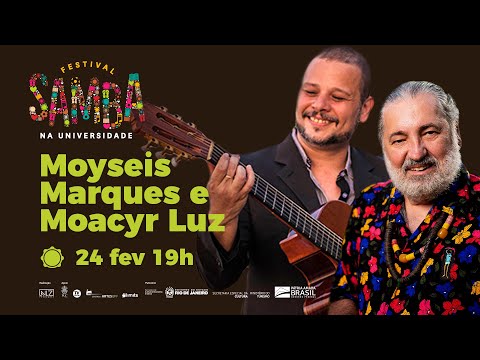 Moyseis Marques e Moacyr Luz - Festival Samba na Universidade