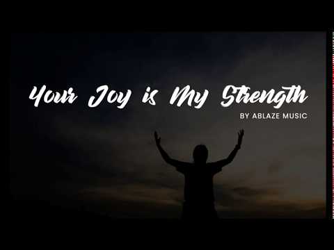 Your Joy Is My Strength [LYRICS Ablaze CFC]
