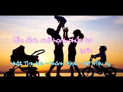 Gia đình nhỏ hạnh phúc to - Nhật Tinh Anh, Khánh Ngọc, bé Triệu Vy [Video Lyrics Kara]