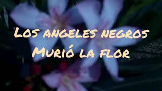 LOS ANGELES NEGRO  murió la flor con letra
