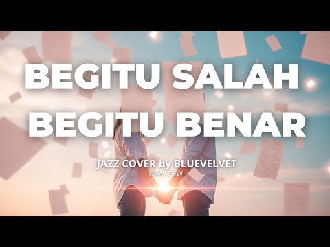 Begitu Salah Begitu Benar - Dewi Dewi | JAZZ COVER by BLUE VELVET