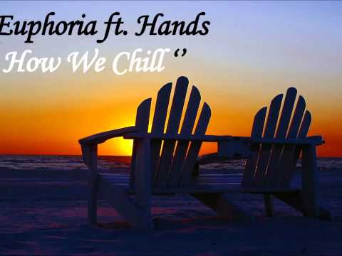 Euphoria - How We Chill Ft. Hands